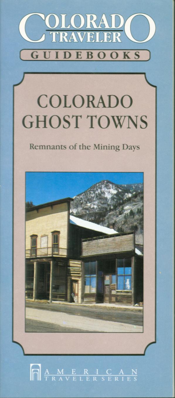 COLORADO GHOST TOWNS. (Colorado Traveler Guidebook): remnants of the mining days.